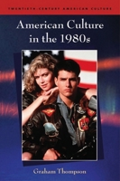 American Culture in the 1980s (Twentieth Century American Culture S.) 0748619100 Book Cover