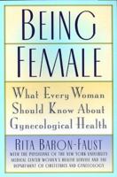 Being Female: What Every Woman Should Know About Gynecological Health 0688169767 Book Cover