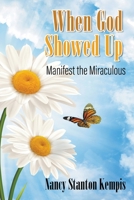 When God Showed Up: Manifest the Miraculous 1646741072 Book Cover