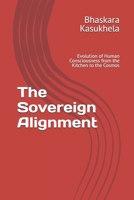 The Sovereign Alignment: Evolution of Human Consciousness from the Kitchen to the Cosmos B0GPDMVJV8 Book Cover