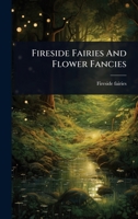 Fireside Fairies And Flower Fancies 1024421236 Book Cover