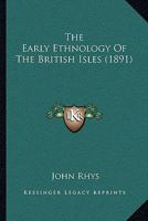 The Early Ethnology Of The British Isles 110473687X Book Cover
