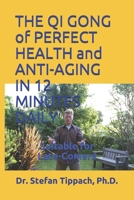 THE QI GONG of PERFECT HEALTH and ANTI-AGING IN 12 MINUTES DAILY: Suitable for Late-Comers B097CH72KY Book Cover