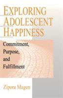Exploring Adolescent Happiness: Commitment, Purpose, and Fulfillment 0761907319 Book Cover