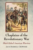 Chaplains of the Revolutionary War: Black Robed American Warriors 1476672091 Book Cover
