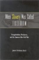 When Slavery was Called Freedom: Evangelicalism, Proslavery, and the Causes of the Civil War (Religion in the South) 0813190932 Book Cover