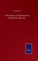 Vollständiges Lehrgebäude der lateinischen Sprache 3752512741 Book Cover
