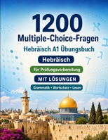 1200 Multiple-Choice-Fragen für Hebräisch Sprachpraxis Niveau A1: Grammatik, Wortschatz und Leseverständnis für Anfänger mit Lösungen – strukturierte ... für schnelle A1-Fortschritte (German Edition) B0H8M9B8NZ Book Cover