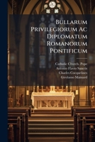 Bullarum Privilegiorum Ac Diplomatum Romanorum Pontificum: Pt. 1. Ab Anno Iv. Urbani Viii. ... Ad Annum Xi. ... Ab Anno 1626. ... Ad Annum 1634... 1246978245 Book Cover