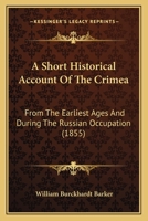 A Short Historical Account of the Crimea: From the Earliest Ages and During the Russian Occupation 1164549081 Book Cover