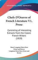 Chefs-D'Oeuvre Of French Literature V1, Prose: Consisting Of Interesting Extracts From The Classic French Writers 1120270669 Book Cover
