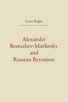 Alexander Bestuzhev-Marlinsky and Russian Byronism 0271026138 Book Cover