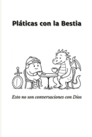 Pláticas con la Bestia: Esto no son conversaciones con Dios (Spanish Edition) B0FP9HN29W Book Cover