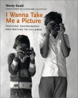 I Wanna Take Me a Picture: Teaching Photography and Writing to Children 0807031410 Book Cover