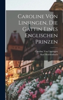 Caroline Von Linsingen, Die Gattin Eines Englischen Prinzen (1880) 1160051380 Book Cover