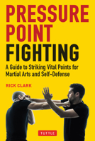 Pressure Point Fighting: A Guide to Striking Vital Points for Martial Arts and Self Defense 0804854343 Book Cover