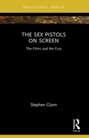 The Sex Pistols on Screen: The Films and the Fury 1032964200 Book Cover