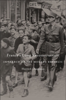 France's Long Reconstruction: In Search of the Modern Republic 067497641X Book Cover