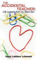 The Accidental Teacher: Life Lessons from my Silent Son 0472050745 Book Cover