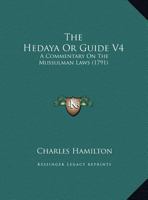 The Hedaya Or Guide V4: A Commentary On The Mussulman Laws 1165818256 Book Cover