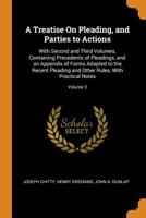 A Treatise On Pleading, and Parties to Actions: With Second and Third Volumes, Containing Precedents of Pleadings, and an Appendix of Forms Adapted to ... Other Rules, with Practical Notes, Volume 3 B0BQJQGVXD Book Cover