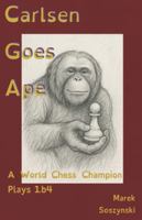 Carlsen Goes Ape: A World Chess Champion Plays 1.b4 B0G5DFBTT1 Book Cover