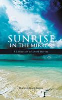Sunrise in the Mirror: A Collection of Short Stories 1468506617 Book Cover