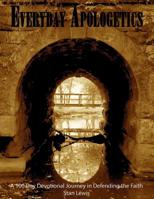Everyday Apologetics: A 100 Day Devotional Journey in Defending the Faith 1091295646 Book Cover