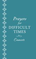 Prayers for Difficult Times: Cancer: When You Don't Know What to Pray 1683223187 Book Cover