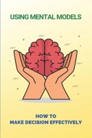 Using Mental Models: How To Make Decision Effectively: Tracking Your Progress B094T5SJ6K Book Cover