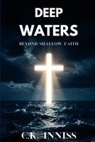 Deep Waters: Beyond Shallow Faith 1105238512 Book Cover