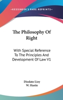 The Philosophy of Right: With Special Reference to the Principles and Development of Law, Volume 1 1428656340 Book Cover