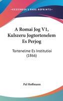 A Romai Jog V1, Kulszeru Jogtortenelem Es Perjog: Tortenelme Es Institutioi (1866) 1160279233 Book Cover