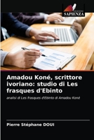 Amadou Koné, scrittore ivoriano: studio di Les frasques d'Ebinto: analisi di Les frasques d'Ebinto di Amadou Koné 620407315X Book Cover