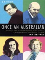 Once an Australian: Journeys with Barry Humphries, Clive James, Germaine Greer and Robert Hughes: Journeys with Barry Humphries, Clive James, Germaine Greer and Robert Hughes 0195508041 Book Cover