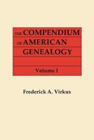 Compendium of American Genealogy: First Families of America. a Genealogical Encyclopedia of the United States. in Seven Volumes. Volume I 080630362X Book Cover