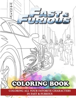 Fast & Furious Coloring Book: Coloring All Your Favorite Characters in Fast & Furious 1717058477 Book Cover