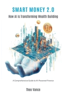 Smart Money 2.0: How AI is Transforming Wealth Building (A Comprehensive Guide to AI-Powered Finance) 936292109X Book Cover