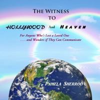 The Witness to Hollywood and Heaven 0615576362 Book Cover
