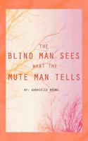 The Blind Man Sees What the Mute Man Tells 146853940X Book Cover