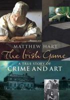The Irish Game: A True Story of Crime and Art 0452284619 Book Cover