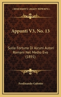 Appunti V3, No. 13: Sulla Fortuna Di Alcuni Autori Romani Nel Medio Evo (1891) 1160303916 Book Cover