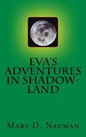 Eva's Adventures in Shadow-Land 1542388996 Book Cover