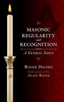 Masonic Regularity and Recognition: A Global Issue 1633913848 Book Cover