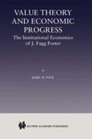 Value Theory and Economic Progress: - The Institutional Economics of J.Fagg Foster 079237830X Book Cover