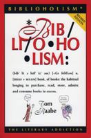 Biblioholism: The Literary Addiction 1555912400 Book Cover