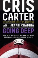 Going Deep: How Wide Receivers Became the Most Compelling Figures in Pro Sports 1401324851 Book Cover