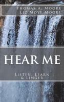 Hear Me: : Listen, Learn & Linger 1720739099 Book Cover