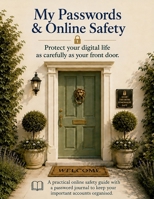 My Passwords & Online Safety: Protect Your Digital Life as carefully as Your Front Door 1764798449 Book Cover
