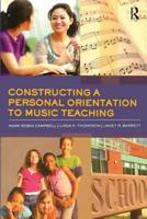 Constructing a Personal Orientation to Music Teaching 0415871859 Book Cover